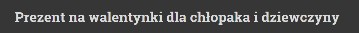 prezent na walentynki dla dziewczyny, chłopaka, faceta